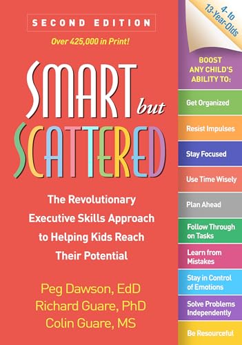 Smart But Scattered, Second Edition: The Revolutionary Executive Skills Approach To Helping Kids Reach Their Potential