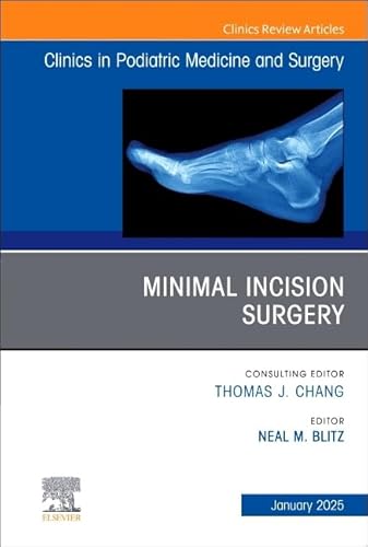 Minimal Incision Surgery, An Issue Of Clinics In Podiatric Medicine And Surgery (41-4)