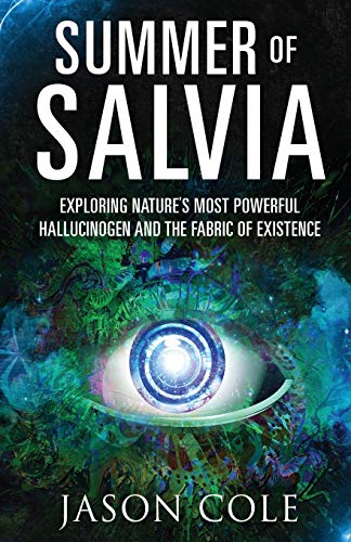 Summer Of Salvia: Exploring Nature'S Most Powerful Hallucinogen And The Fabric Of Existence