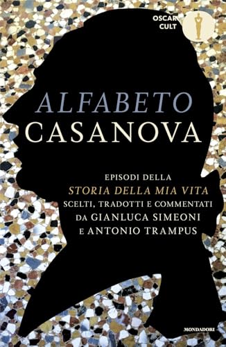 Alfabeto Casanova. Episodi Della «Storia Della Mia Vita» Scelti, Tradotti E Commentati