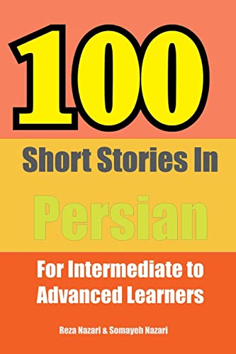 100 Short Stories In Persian: For Intermediate To Advanced Persian Learners