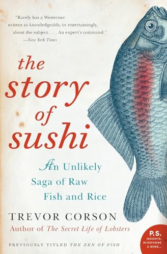 The Story Of Sushi: An Unlikely Saga Of Raw Fish And Rice (P.S.)