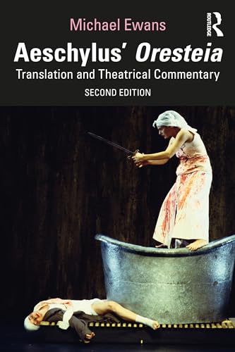 Aeschylus' Oresteia: Translation And Theatrical Commentary