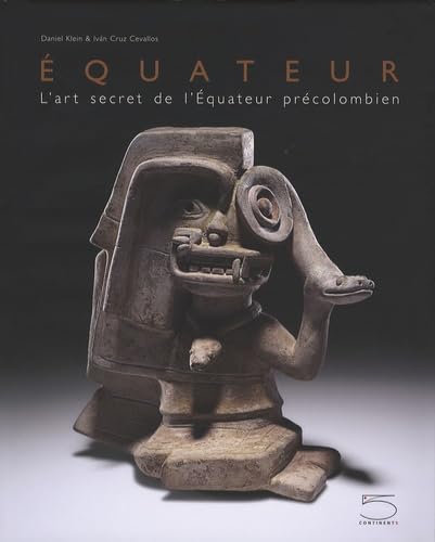 Ecuador. The Secret Art Of Precolumbian Ecuador. Ediz. Francese: L'Art Secret De L'Equateur Précolombien