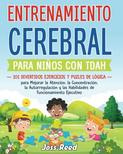 Entrenamiento Cerebral Para Niños Con Tdah: 101 Divertidos Ejercicios Y Puzles De Lógica Para Mejorar La Atención, La Concentración, La Autorregulació