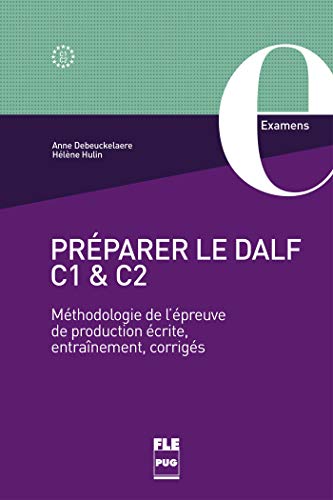 Préparer Le Dalf C1 Et C2: Méthodologie De L'Épreuve De Production Écrite, Entraînements, Corrigés