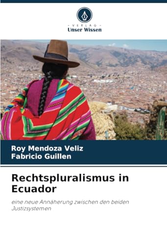 Rechtspluralismus In Ecuador: Eine Neue Annäherung Zwischen Den Beiden Justizsystemen