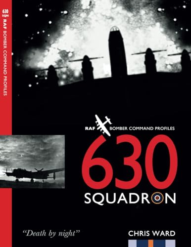 630 Squadron: Raf Bomber Command Squadron Profiles: Raf Bomber Command Profiles