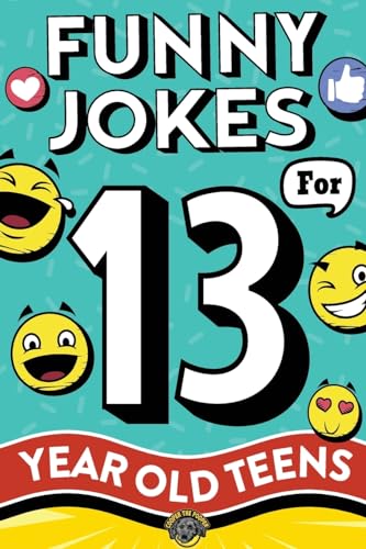 Funny Jokes For 13 Year Old Teens: The Ultimate Q&A, One-Liner, Dad, Knock-Knock, Riddle, And Tongue Twister Collection! Hilarious And Silly Humor For