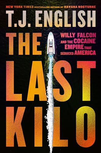 The Last Kilo: Willy Falcon And The Cocaine Empire That Seduced America