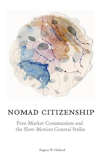 Nomad Citizenship: Free-Market Communism And The Slow-Motion General Strike