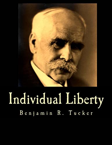 Individual Liberty (Large Print Edition): Selections From The Writings Of Benjamin R. Tucker