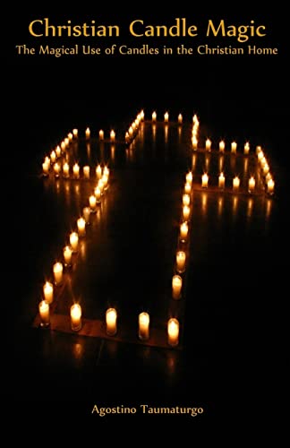 Christian Candle Magic: The Magical Use Of Candles In The Christian Home