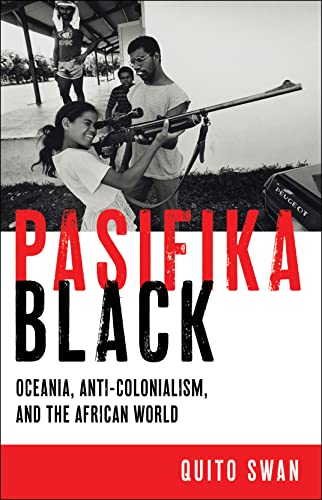 Pasifika Black: Oceania, Anti-Colonialism, And The African World
