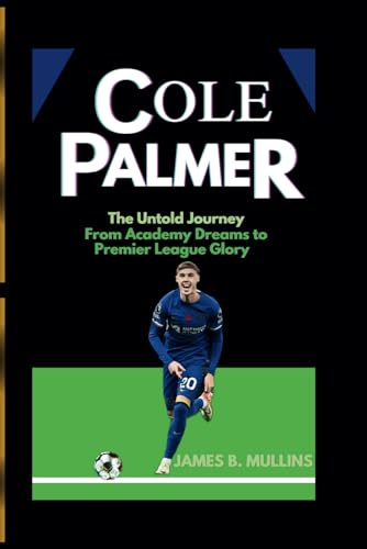 Cole Palmer: The Untold Journey From Academy Dreams To Premier League Glory