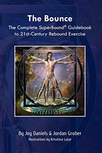 The Bounce: The Complete Superbound® Guidebook To 21St-Century Rebound Exercise: The Complete Superbound(R) Guidebook To 21St-Century Rebound Exercise