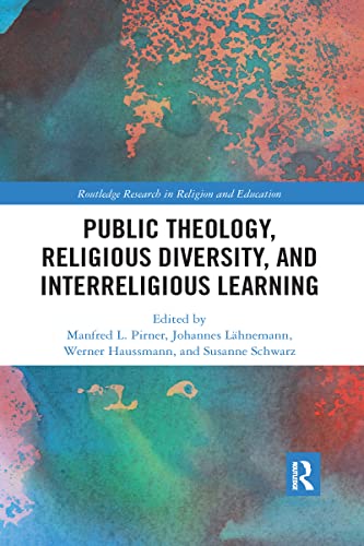 Public Theology, Religious Diversity, And Interreligious Learning: Contributing To The Common Good Through Religious Education
