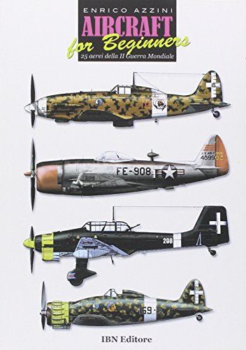 Aircraft For Beginners. 25 Aerei Della Ii Guerra Mondiale. Ediz. Italiana E Inglese