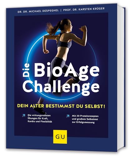 Die Bioage-Challenge: Dein Alter Bestimmst Du Selbst!: Die Wirkungsvollsten Übungen Für Kraft, Kardio Und Flexibilität / Mit 20 Proteinrezepten Und Gr