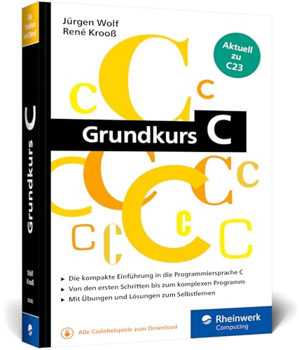 Grundkurs C: C-Programmierung Verständlich Erklärt. Aktuell Zum Standard C23. Ideal Fürs Studium