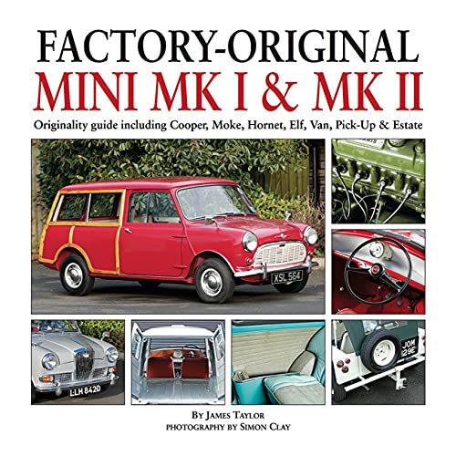 Factory-Original Mini Mk I & Mk Ii: Originality Guide Including Cooper, Moke, Hornet, Elf, Van, Pick-Up & Estate