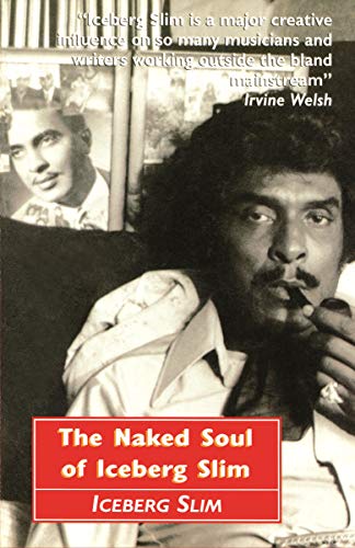 The Naked Soul Of Iceberg Slim: Robert Beck'S Real Story