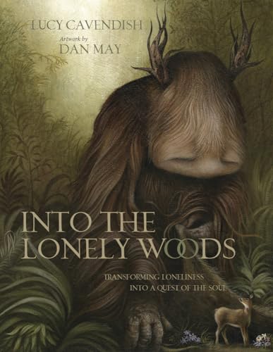 Into The Lonely Woods Gift Book: Transforming Loneliness Into A Quest Of The Soul
