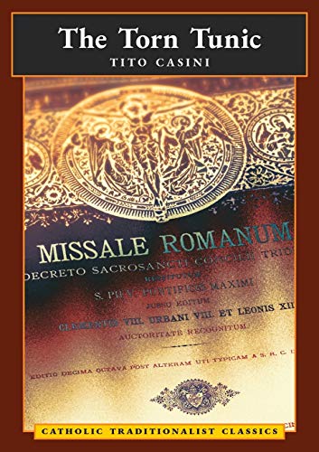 The Torn Tunic: Letter Of A Catholic On The "Liturgical Reform" (Catholic Traditionalist Classics)