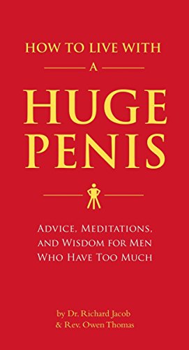 How To Live With A Huge Penis: Advice, Meditations, And Wisdom For Men Who Have Too Much