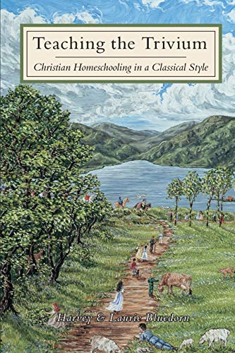 Teaching The Trivium: Christian Homeschooling In A Classical Style