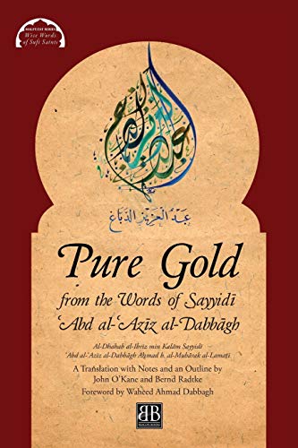 Pure Gold From The Words Of Sayyid¿ ¿Abd Al-¿Az¿Z Al-Dabb¿Gh: Al-Dhahab Al-Ibr¿Z Min Kal¿M Sayyid¿ ¿Abd Al-¿Az¿Z Al-Dabb¿Gh By A¿Mad B. Al-Mub¿Rak Al-