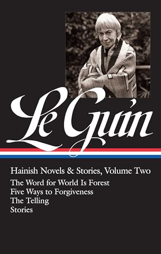 Ursula K. Le Guin: Hainish Novels And Stories Vol. 2 (Loa #297): The Word For World Is Forest / Five Ways To Forgiveness / The Telling / Stories: 3