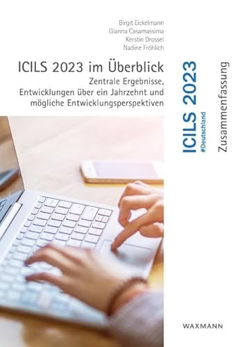 Icils 2023 Im Ãœberblick: Zentrale Ergebnisse, Entwicklungen Über Ein Jahrzehnt Und Mögliche Entwicklungsperspektiven