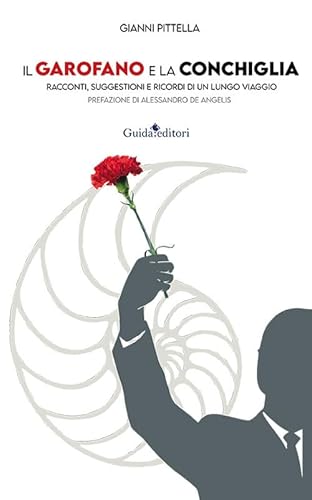 Il Garofano E La Conchiglia. Racconti, Suggestioni E Ricordi Di Un Lungo Viaggio