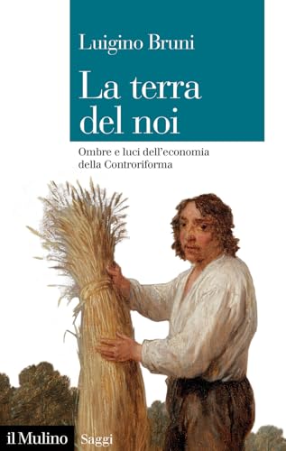 La Terra Del Noi. Ombre E Luci Dell'Economia Della Controriforma