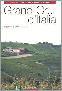 Grand Cru D'Italia. Vigneti E Vini (Vol. 1)