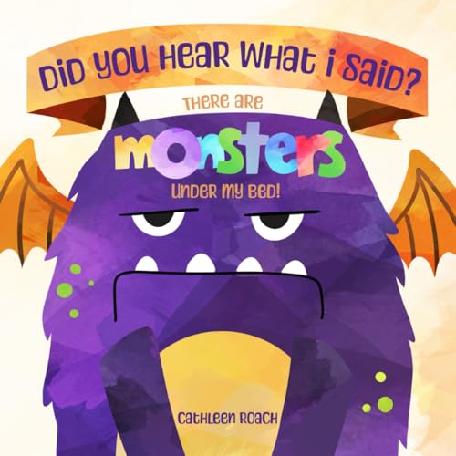 Did You Hear What I Said? There Are Monsters Under My Bed!