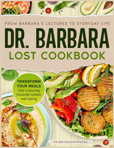 Dr Barbara Lost Cookbook: Barbara O'Neill Inspired Natural Recipes For Unprocessed Eating And Optimal Daily Wellness