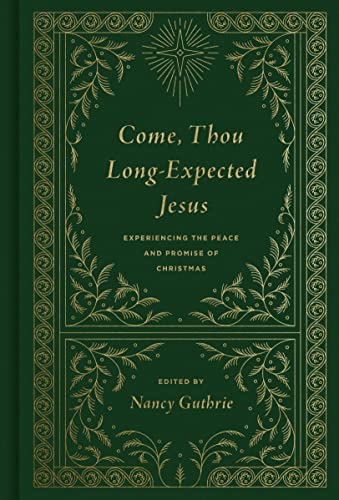 Come, Thou Long-Expected Jesus: Experiencing The Peace And Promise Of Christmas: Experiencing The Peace And Promise Of Christmas (Redesign)