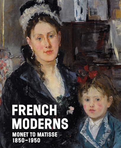 French Moderns Monet To Matisse 1850-1950