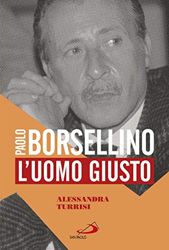 Paolo Borsellino. L'Uomo Giusto