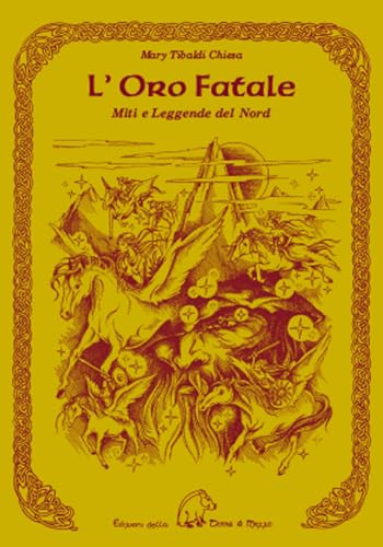 L'Oro Fatale. Miti E Legende Del Nord. Trascritti Dall'Edda E Dalle Antiche Saghe Scandinave, Danesi E Islandesi