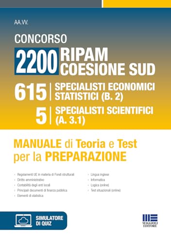 Concorso 2200 Ripam Coesione Sud - 615 Specialisti Economici Statistici (B.2) 5 Specialisti Scientifici (A.3.1) Manuale Di Teoria E Test Per La Prepar