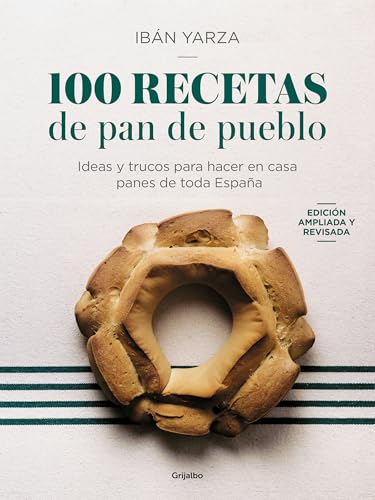 100 Recetas De Pan De Pueblo / 100 Recipes For Town Bread: Ideas Y Trucos Para Hacer En Casa Panes De Toda Es Paña