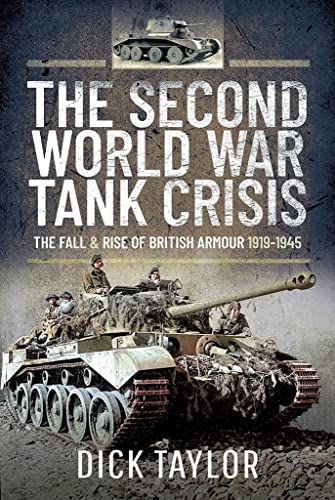 The Second World War Tank Crisis: The Fall And Rise Of British Armour, 1919-1945