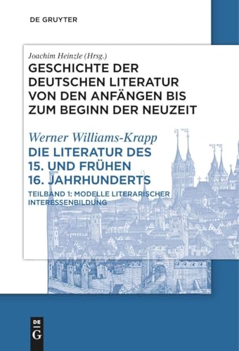 Die Literatur Des 15. Und Frühen 16. Jahrhunderts: Teilband 1: Modelle Literarischer Interessenbildung