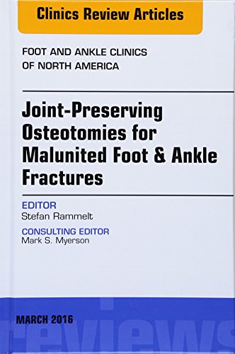Joint-Preserving Osteotomies For Malunited Foot & Ankle Fractures: An Issue Of Foot And Ankle Clinics Of North America: Volume 21-1