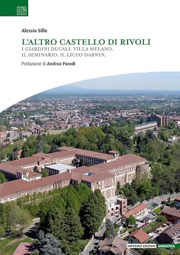 L'Altro Castello Di Rivoli. I Giardini Ducali. Villa Melano. Il Seminario. Il Liceo Darwin.
