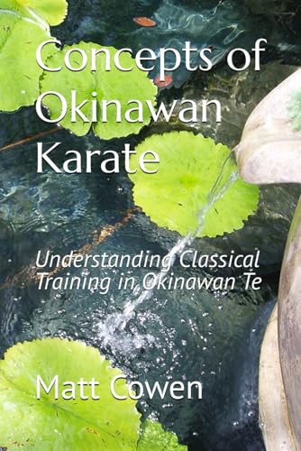 Concepts Of Okinawan Karate: Understanding Classical Training In Okinawa Te