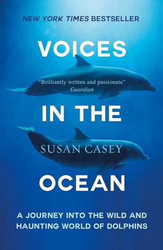 Voice In The Ocean: A Journey Into The Wild And Haunting World Of Dolphins